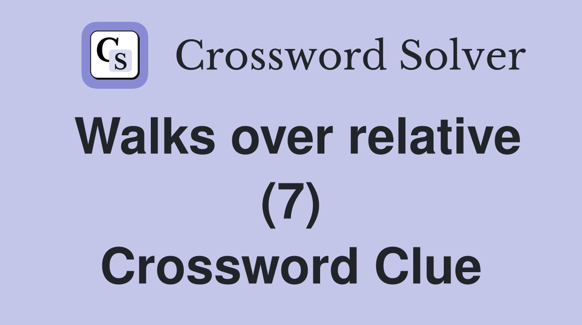 Walks over relative (7) Crossword Clue