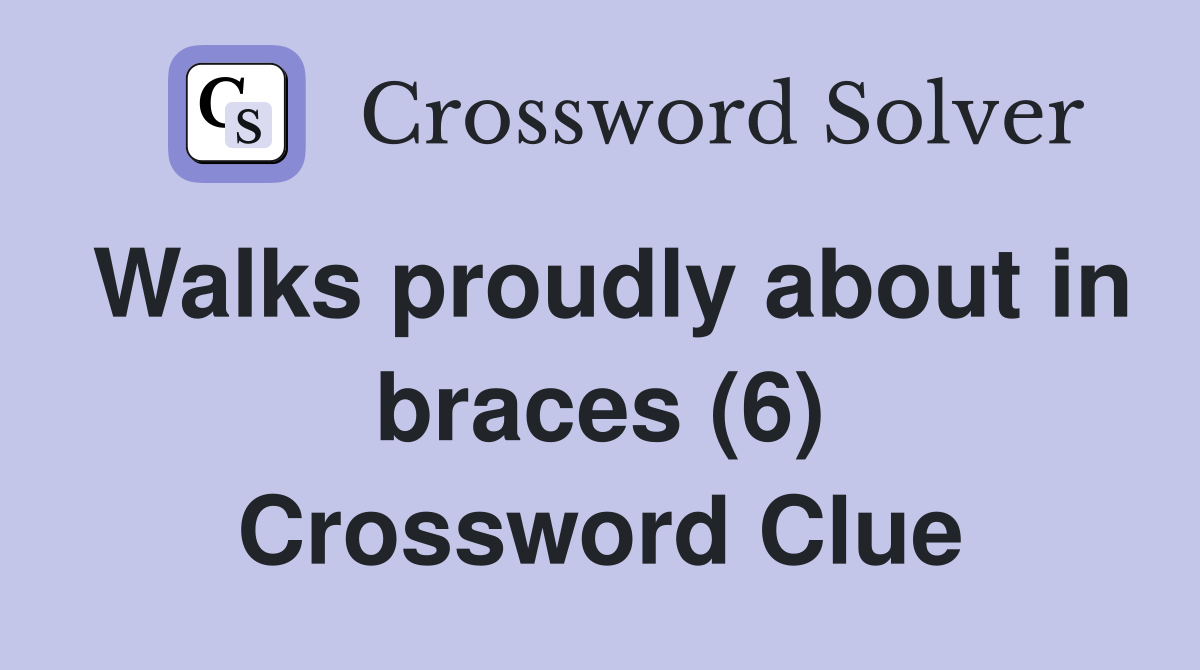 Walks proudly about in braces (6) Crossword Clue