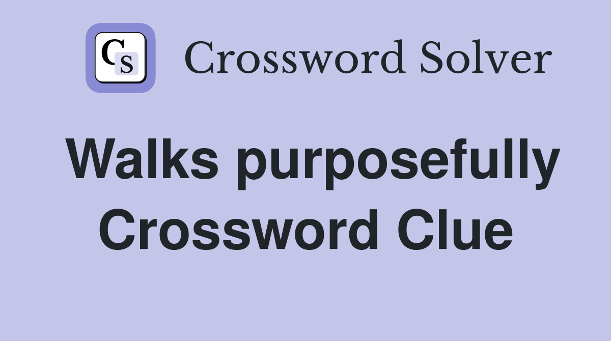 Walks purposefully Crossword Clue