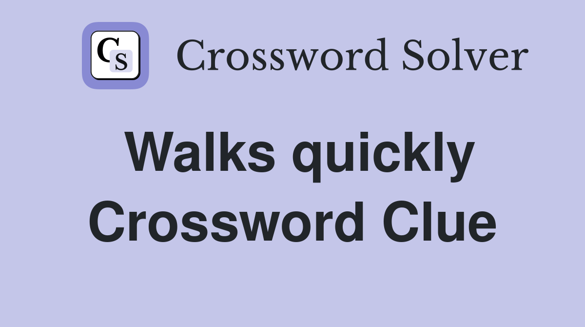 Walks quickly Crossword Clue