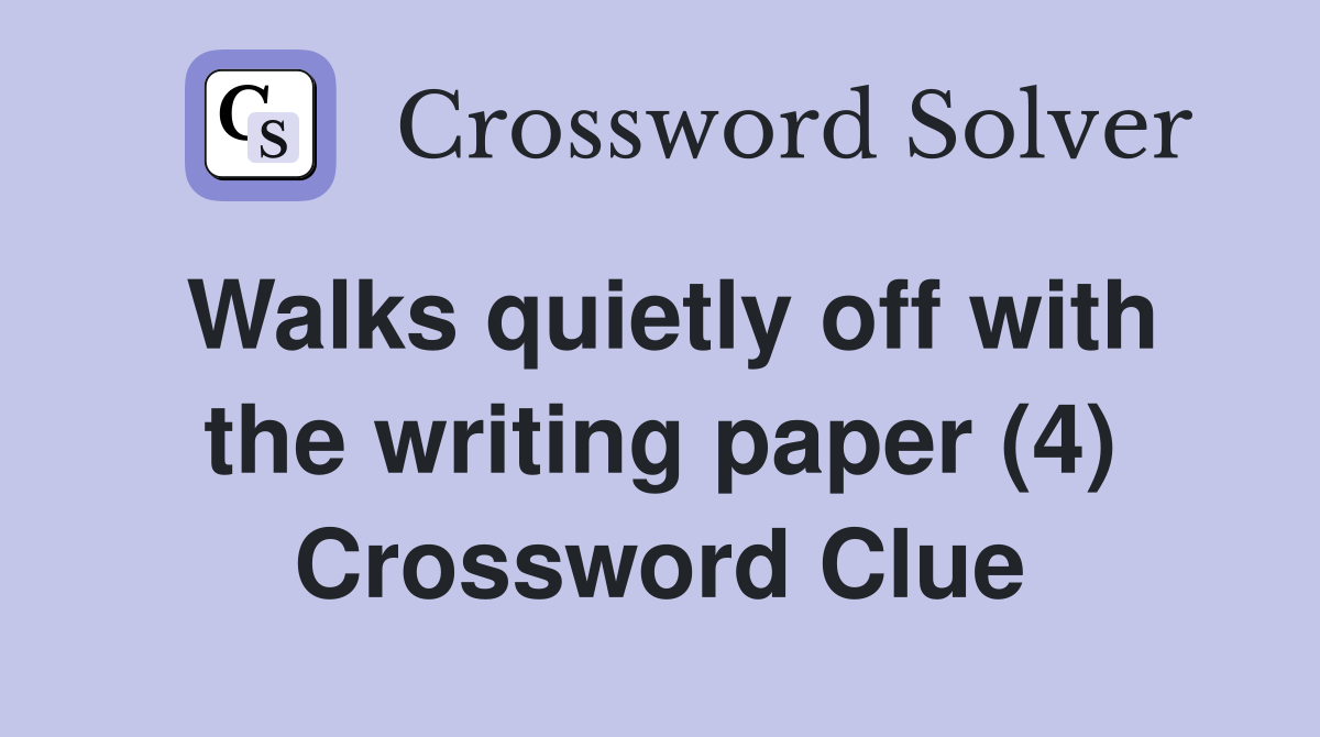 Walks quietly off with the writing paper (4) Crossword Clue