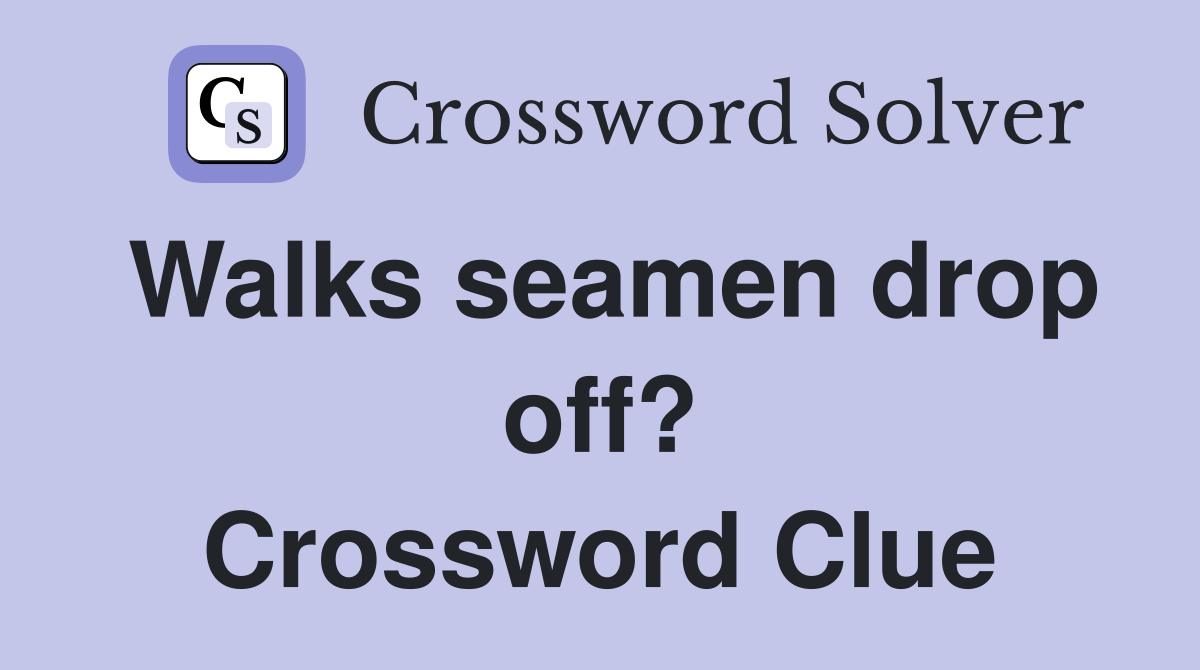 Walks seamen drop off? Crossword Clue