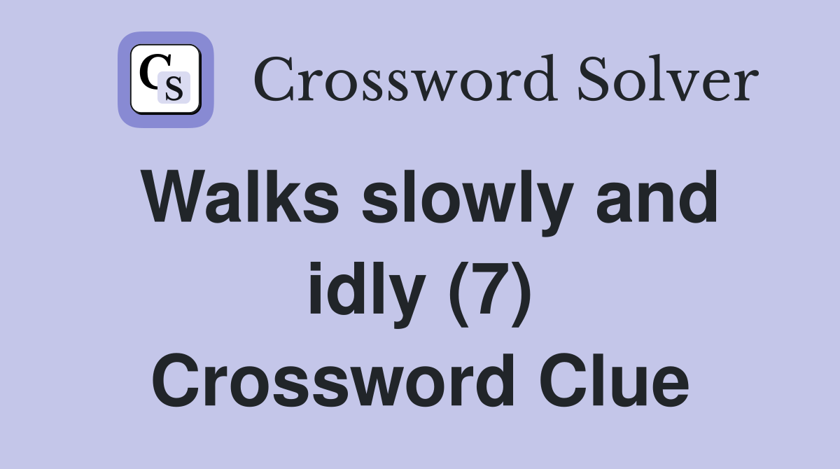 Walks slowly and idly (7) Crossword Clue