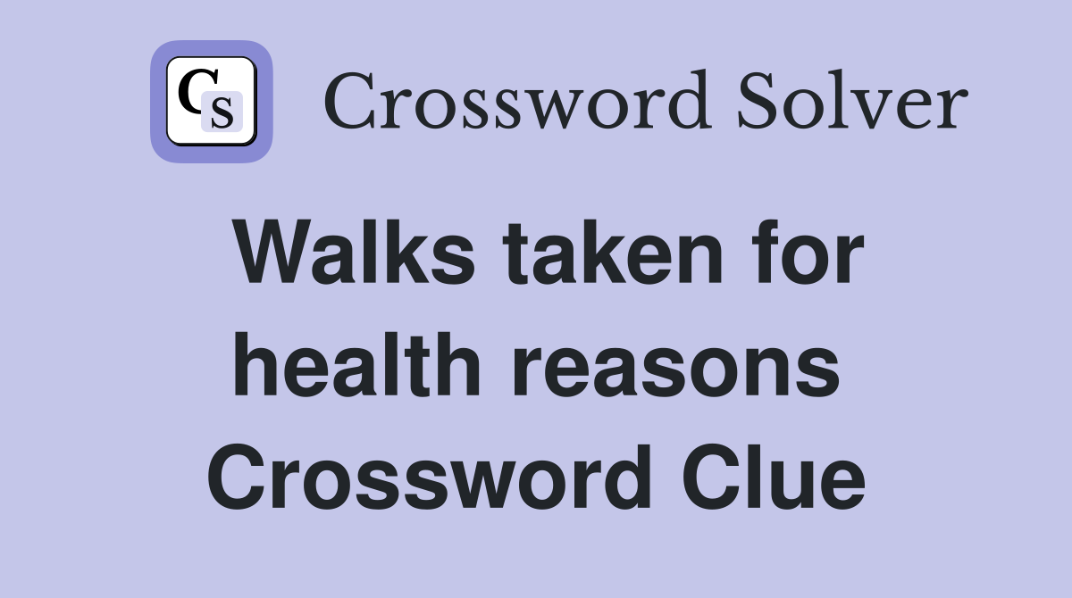 Walks taken for health reasons Crossword Clue