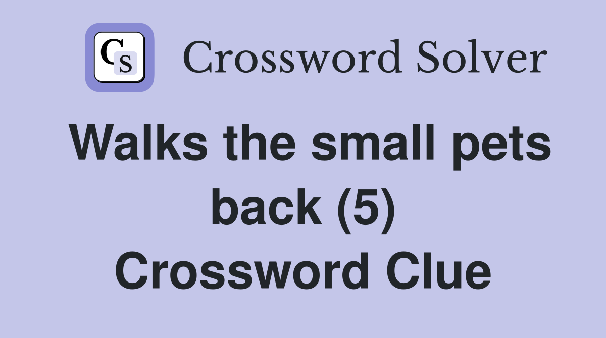Walks the small pets back (5) Crossword Clue