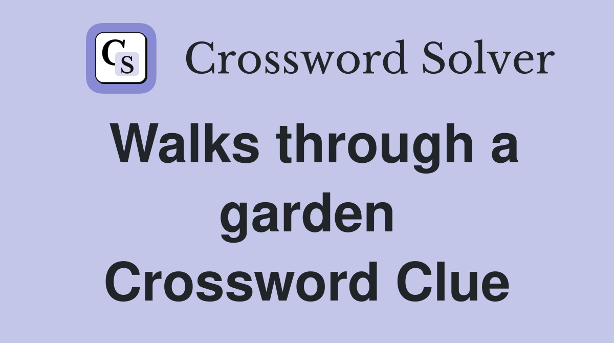 Walks through a garden Crossword Clue