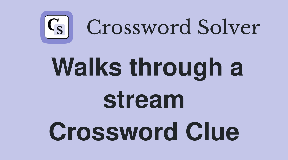 Walks through a stream Crossword Clue