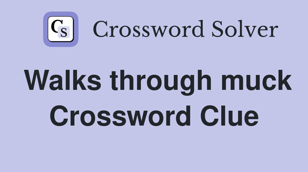 Walks through muck Crossword Clue