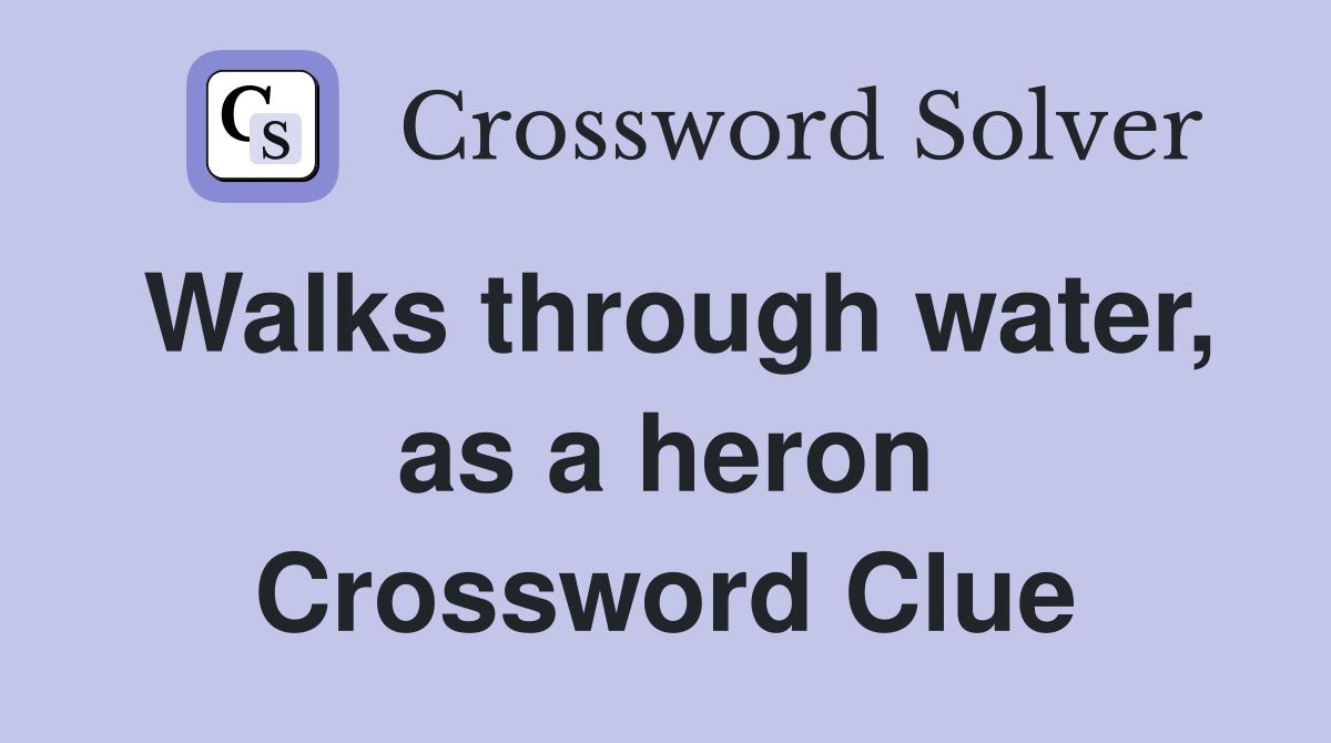 Walks through water, as a heron Crossword Clue