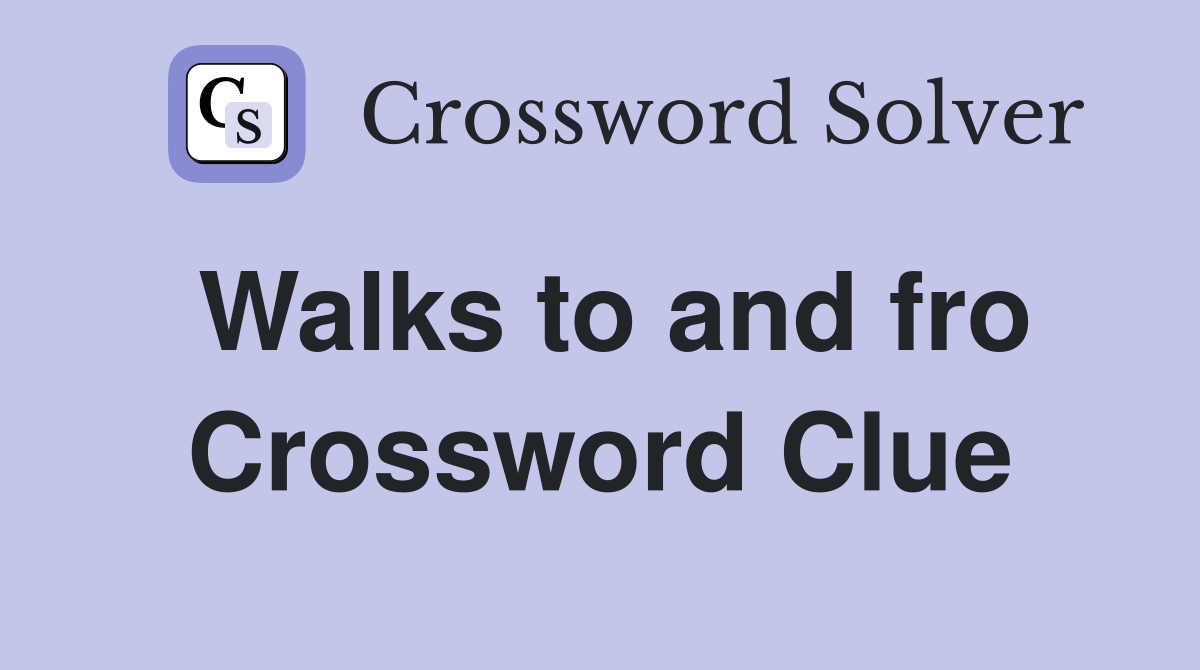Walks to and fro Crossword Clue