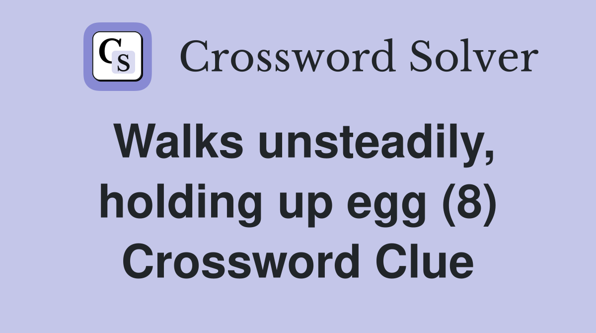 Walks unsteadily, holding up egg (8) Crossword Clue