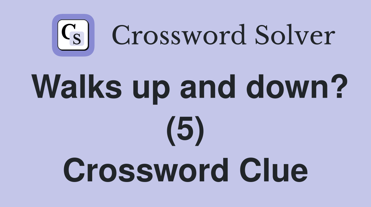 Walks up and down? (5) Crossword Clue