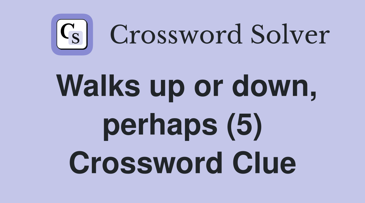 Walks up or down, perhaps (5) Crossword Clue