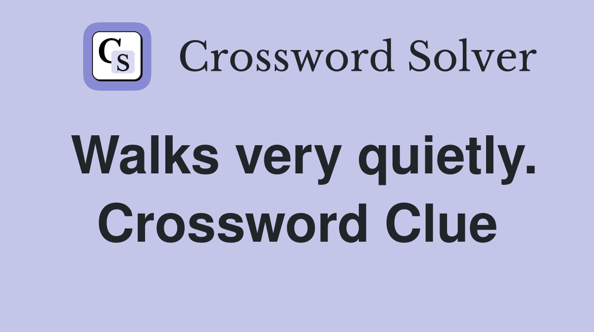 Walks very quietly. Crossword Clue