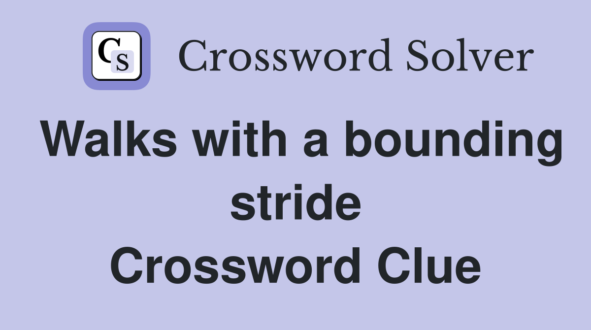 Walks with a bounding stride Crossword Clue