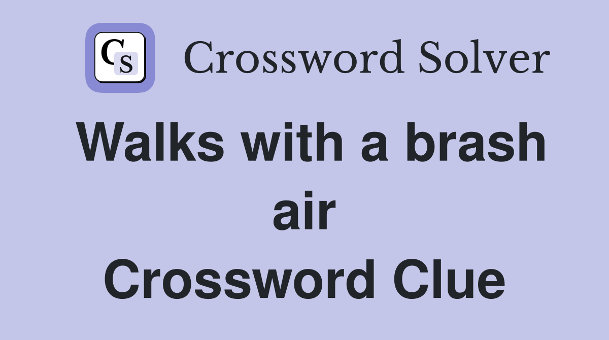 Walks with a brash air Crossword Clue