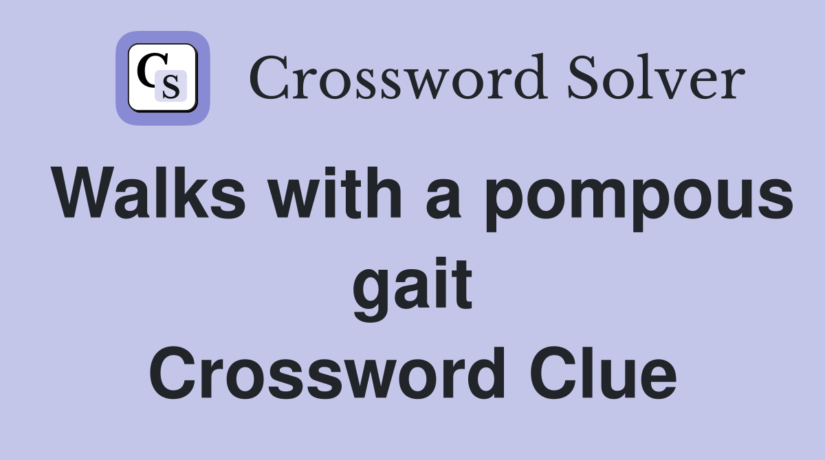 Walks with a pompous gait Crossword Clue