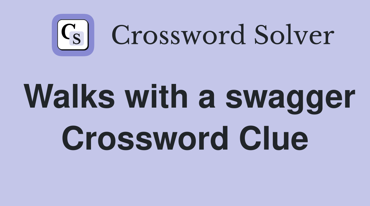 Walks with a swagger Crossword Clue