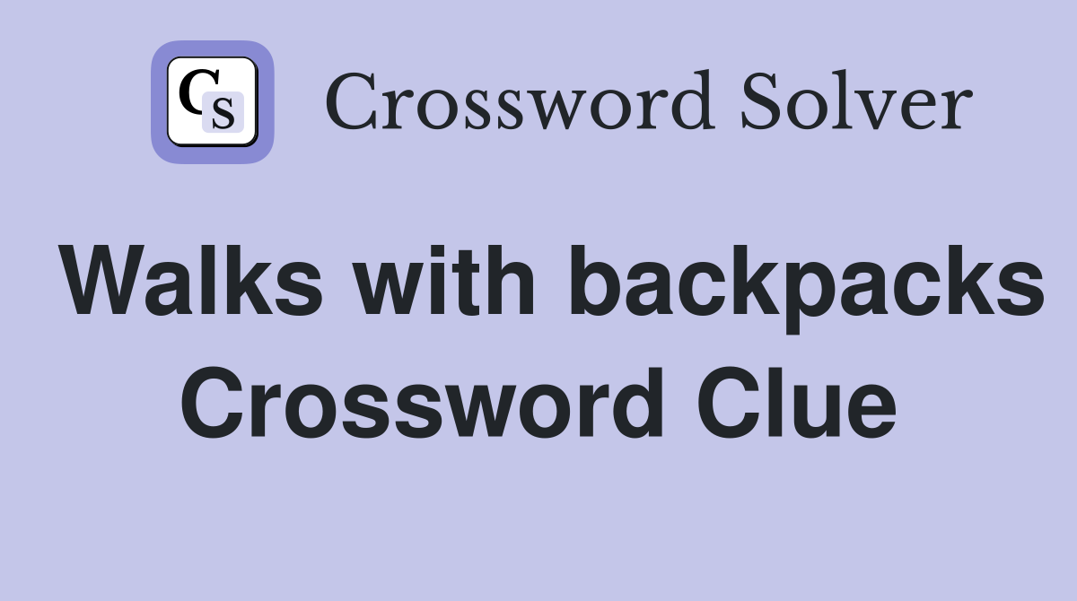 Walks with backpacks Crossword Clue
