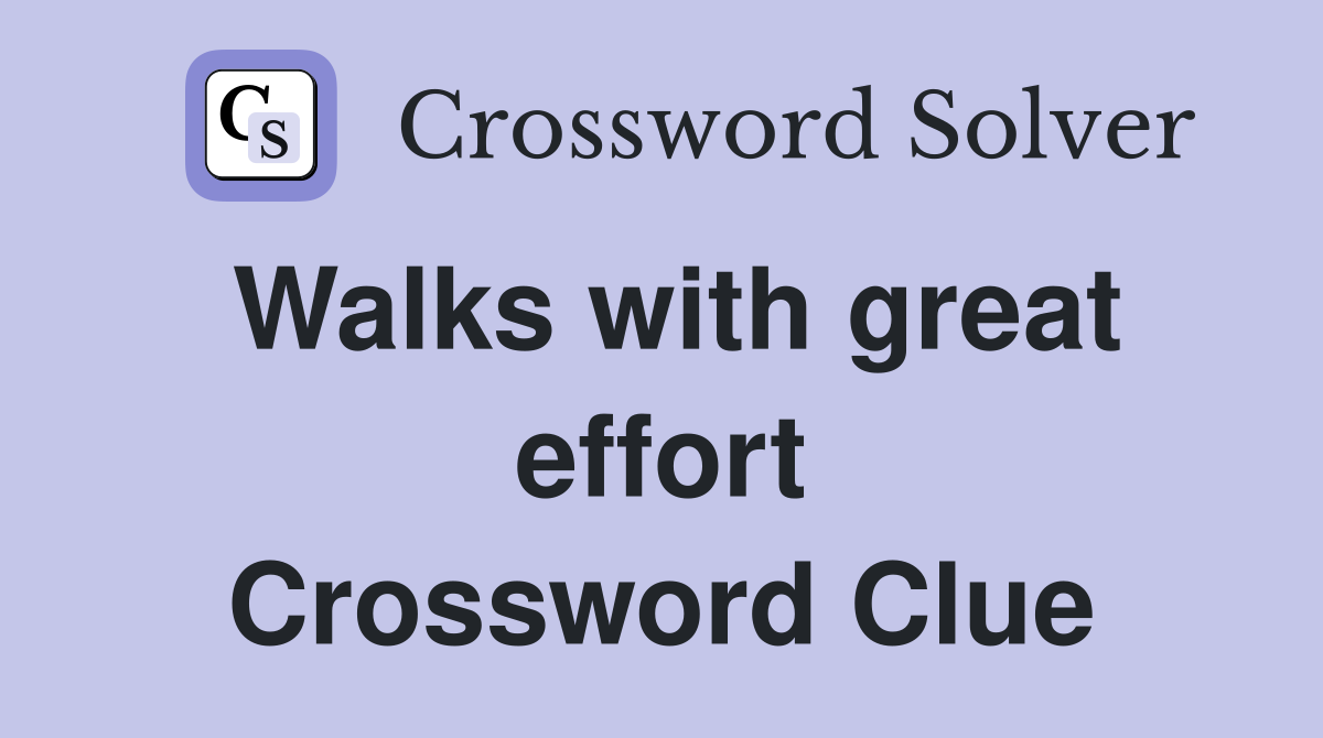 Walks with great effort Crossword Clue