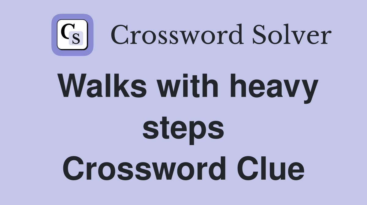 Walks with heavy steps Crossword Clue