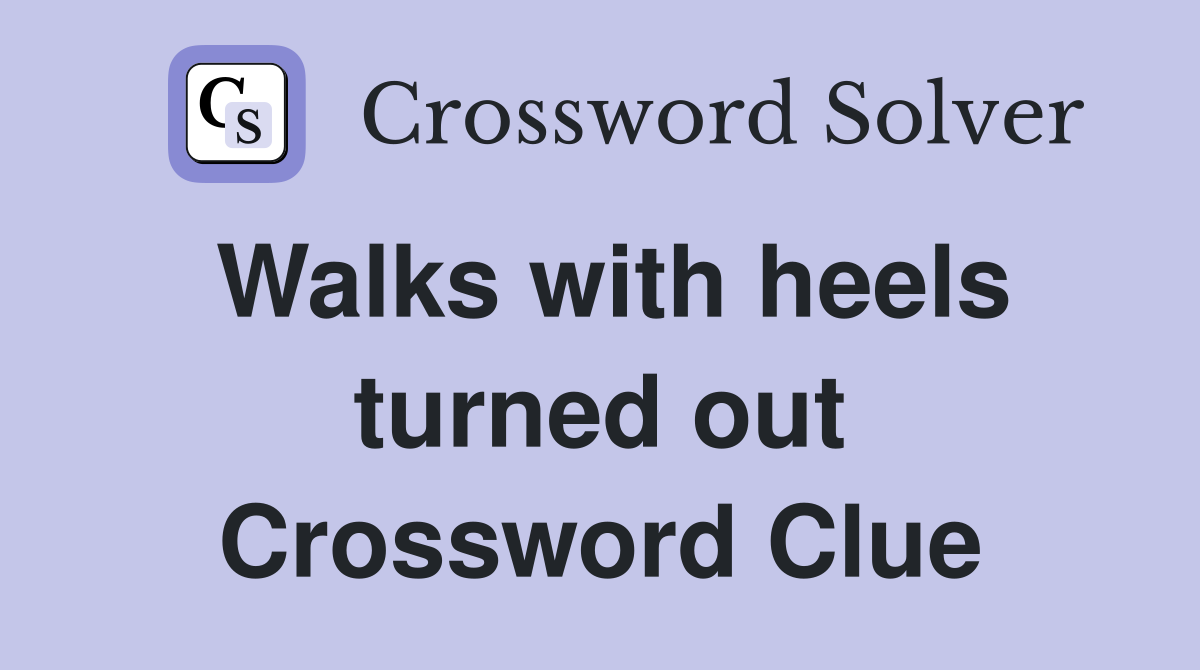 Walks with heels turned out Crossword Clue