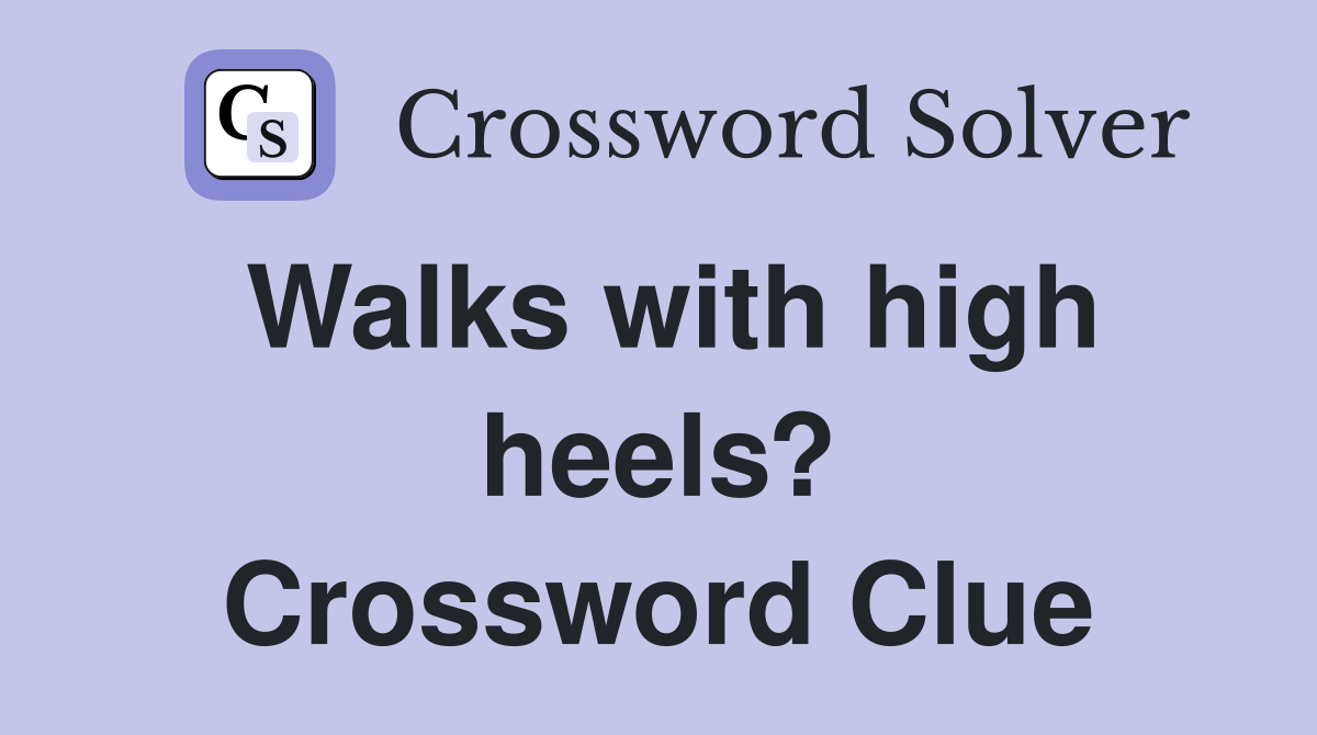 Walks with high heels? Crossword Clue