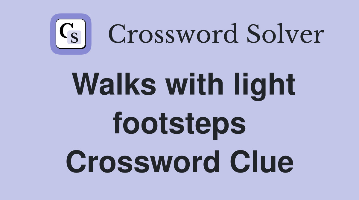 Walks with light footsteps Crossword Clue