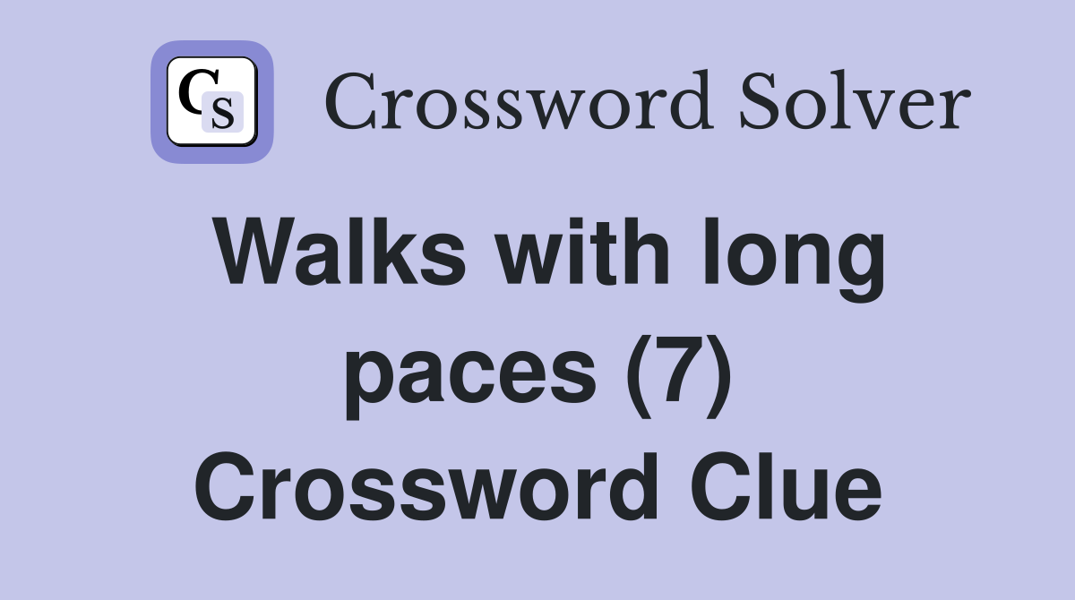 Walks with long paces (7) Crossword Clue