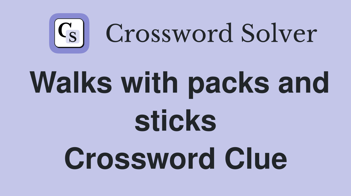 Walks with packs and sticks Crossword Clue