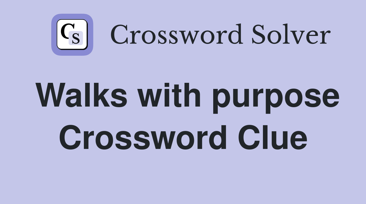Walks with purpose Crossword Clue