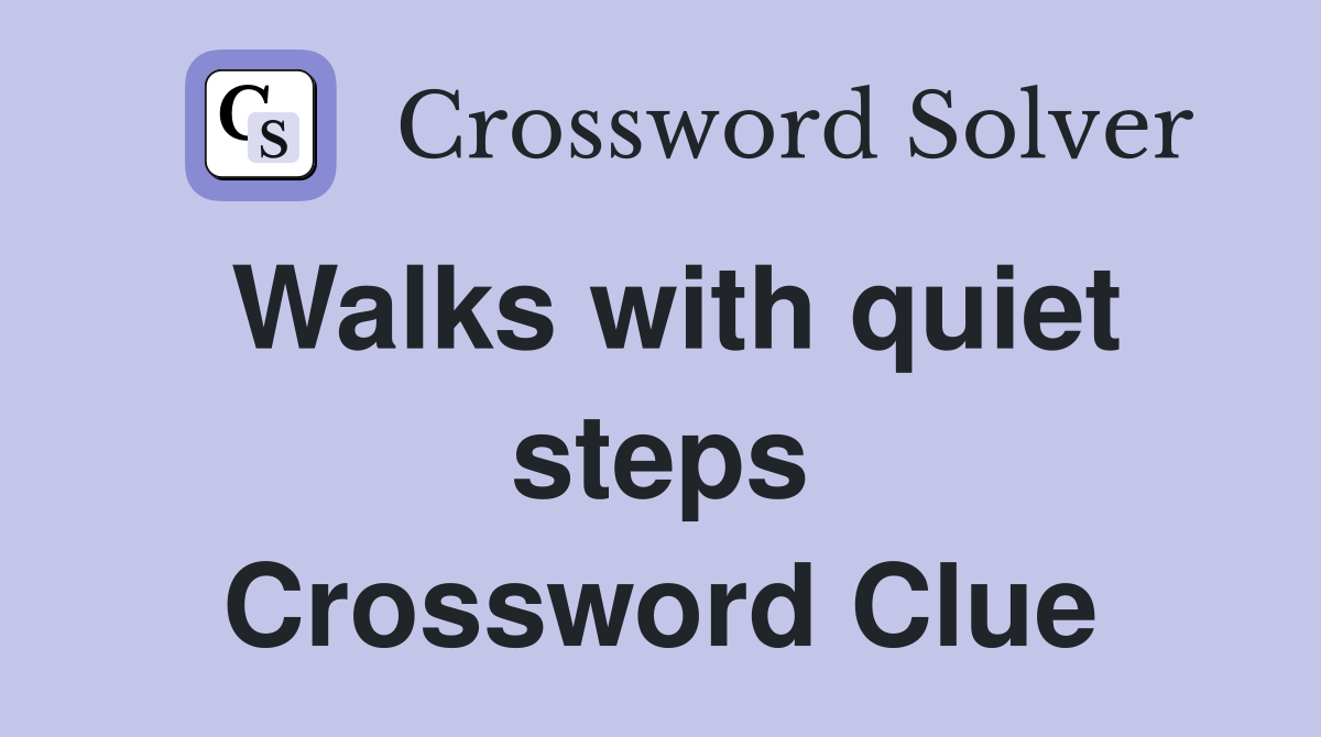 Walks with quiet steps Crossword Clue