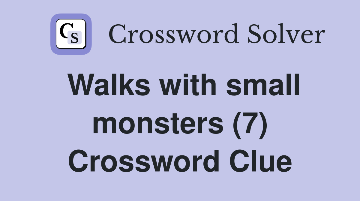 Walks with small monsters (7) Crossword Clue