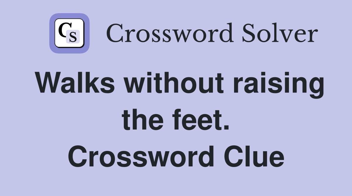 Walks without raising the feet. Crossword Clue