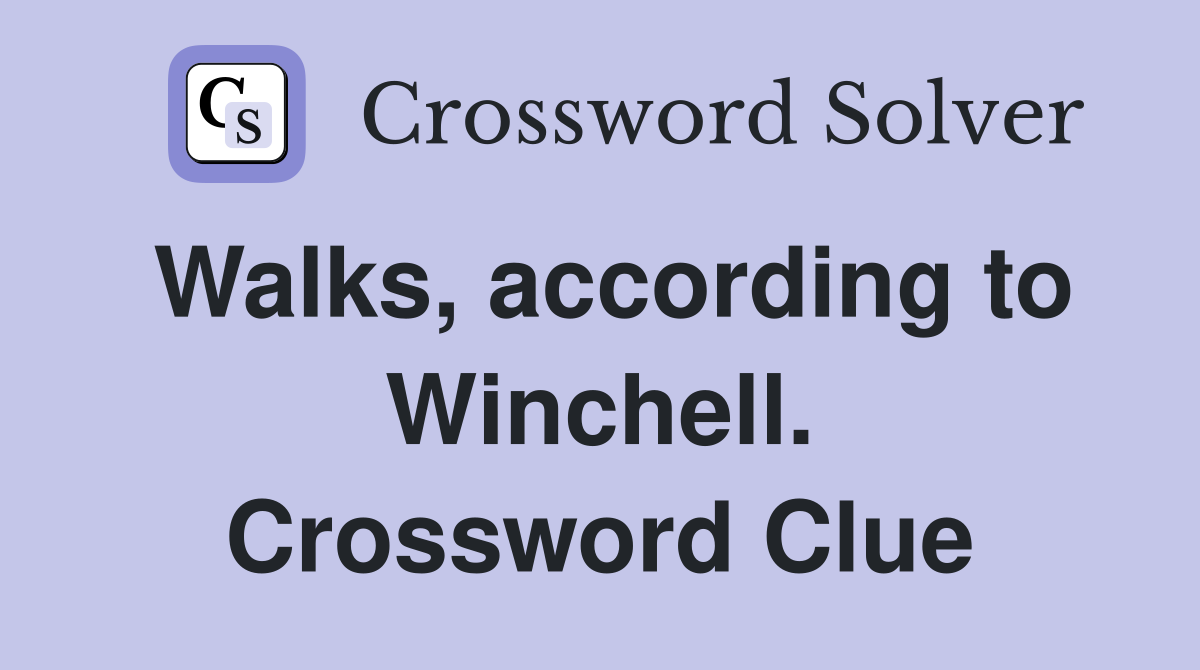 Walks, according to Winchell. Crossword Clue