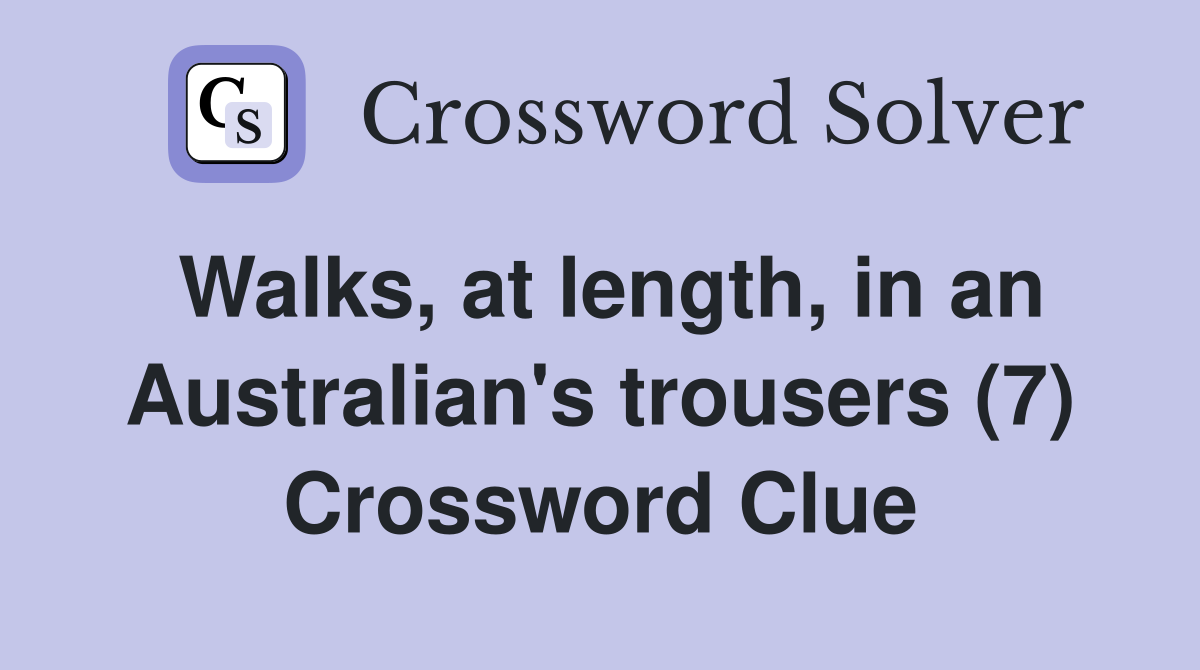 Walks, at length, in an Australian's trousers (7) Crossword Clue
