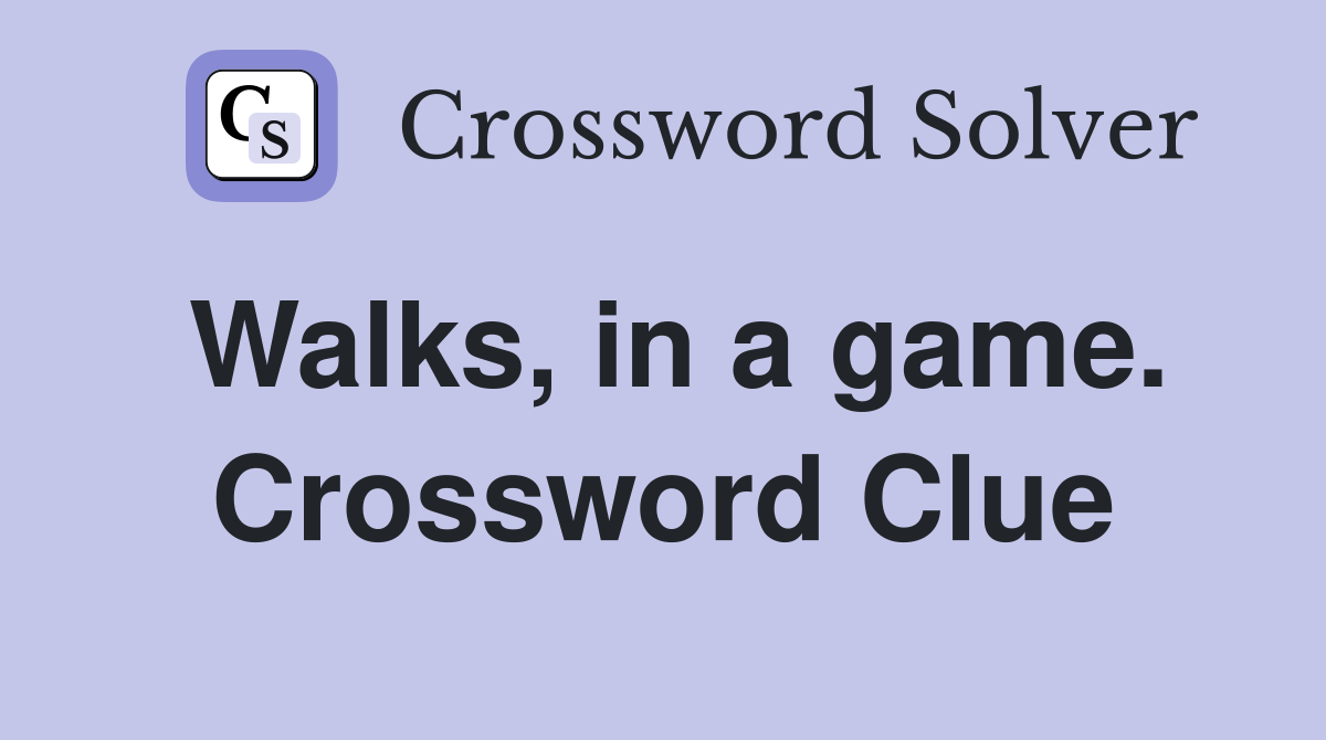 Walks, in a game. Crossword Clue