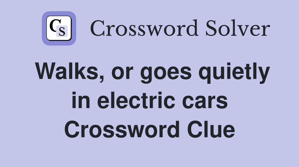 Walks, or goes quietly in electric cars Crossword Clue