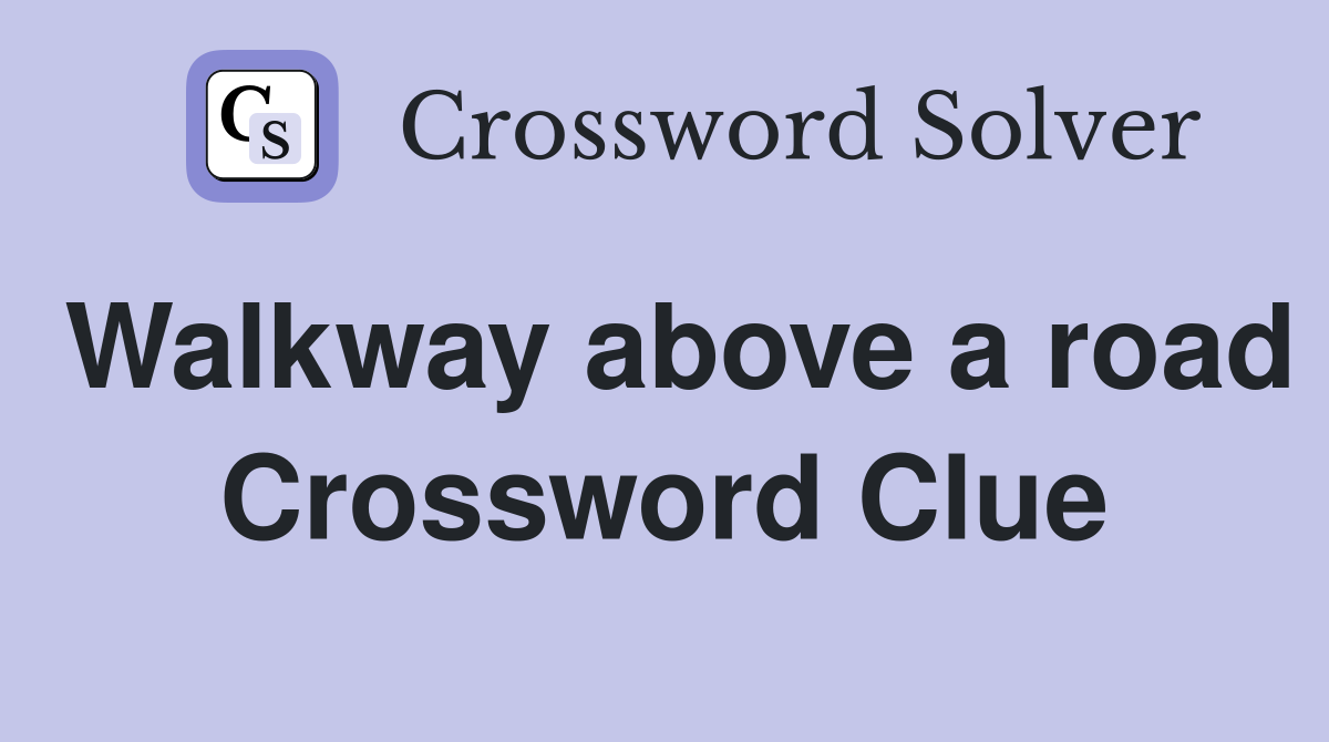 Walkway above a road Crossword Clue
