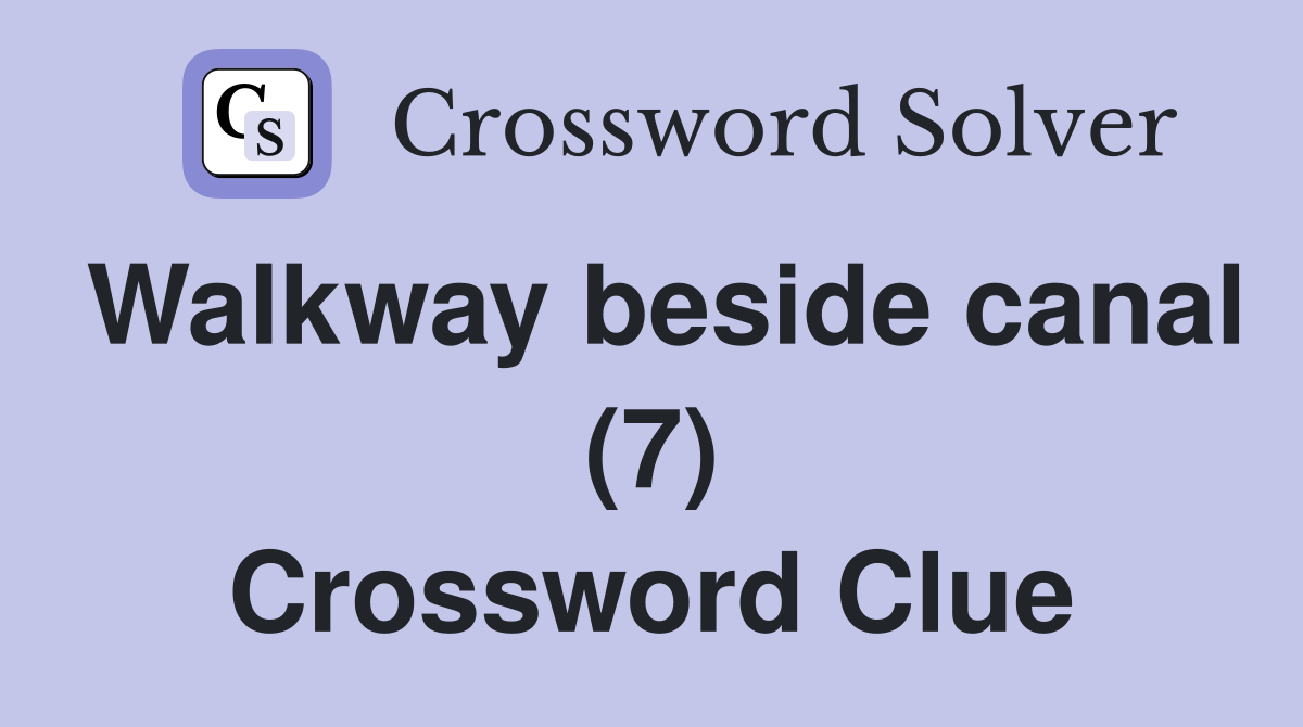 Walkway beside canal (7) Crossword Clue