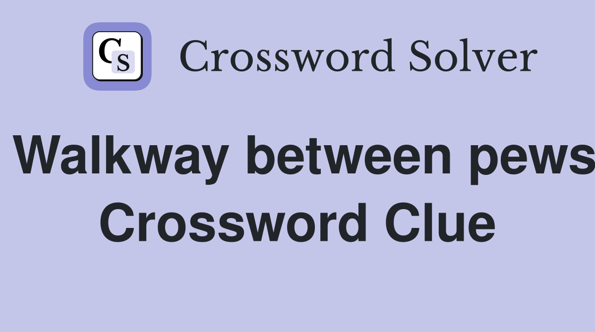 Walkway between pews Crossword Clue