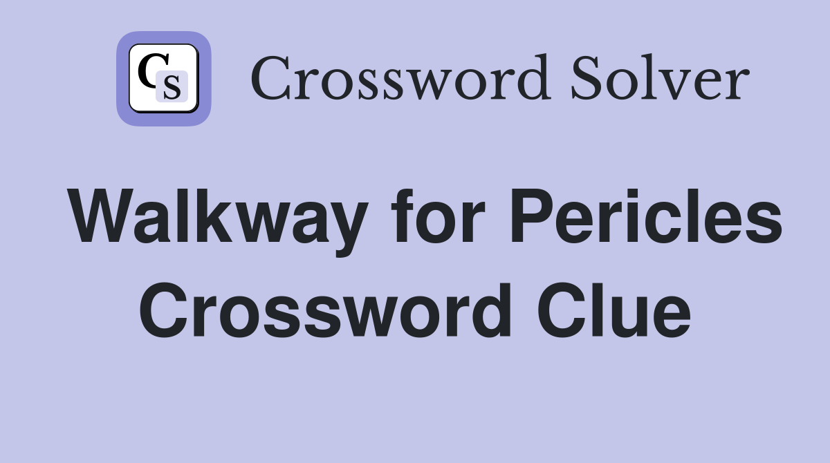 Walkway for Pericles Crossword Clue