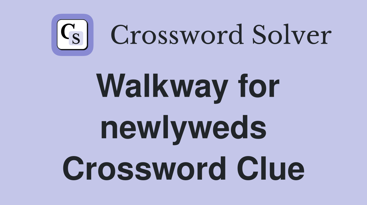 Walkway for newlyweds Crossword Clue