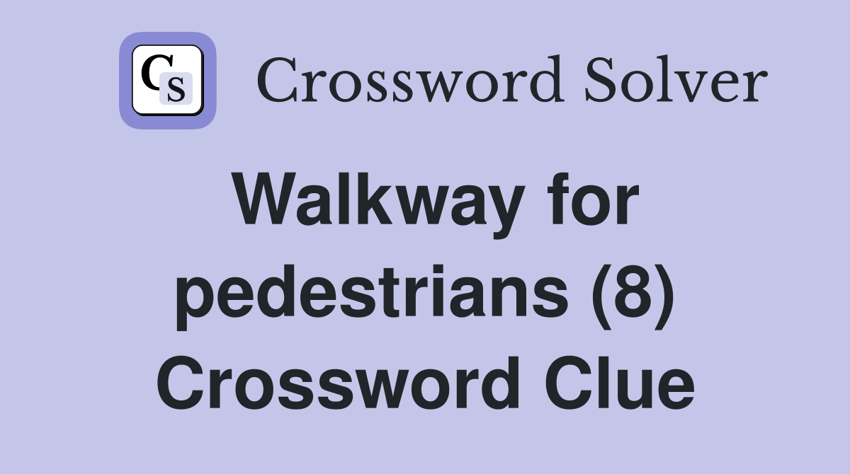 Walkway for pedestrians (8) Crossword Clue