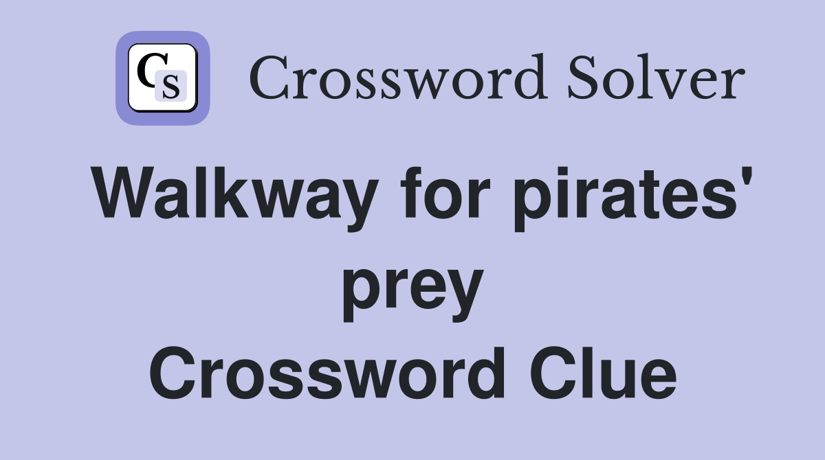 Walkway for pirates' prey Crossword Clue