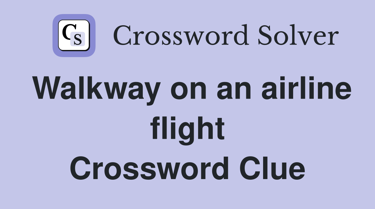 Walkway on an airline flight Crossword Clue