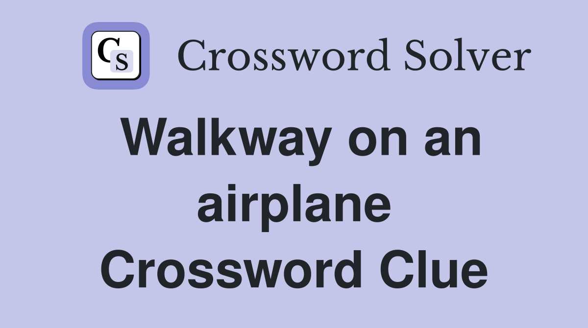 Walkway on an airplane Crossword Clue