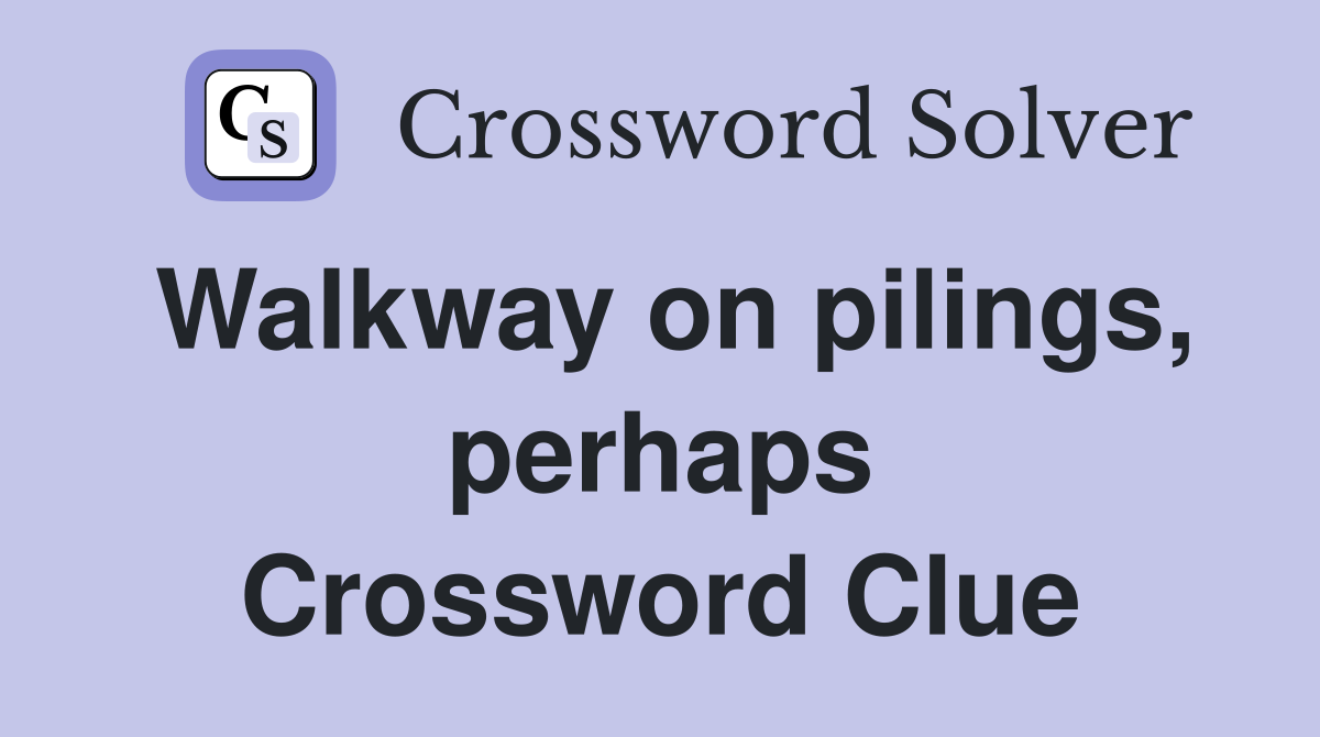 Walkway on pilings, perhaps Crossword Clue