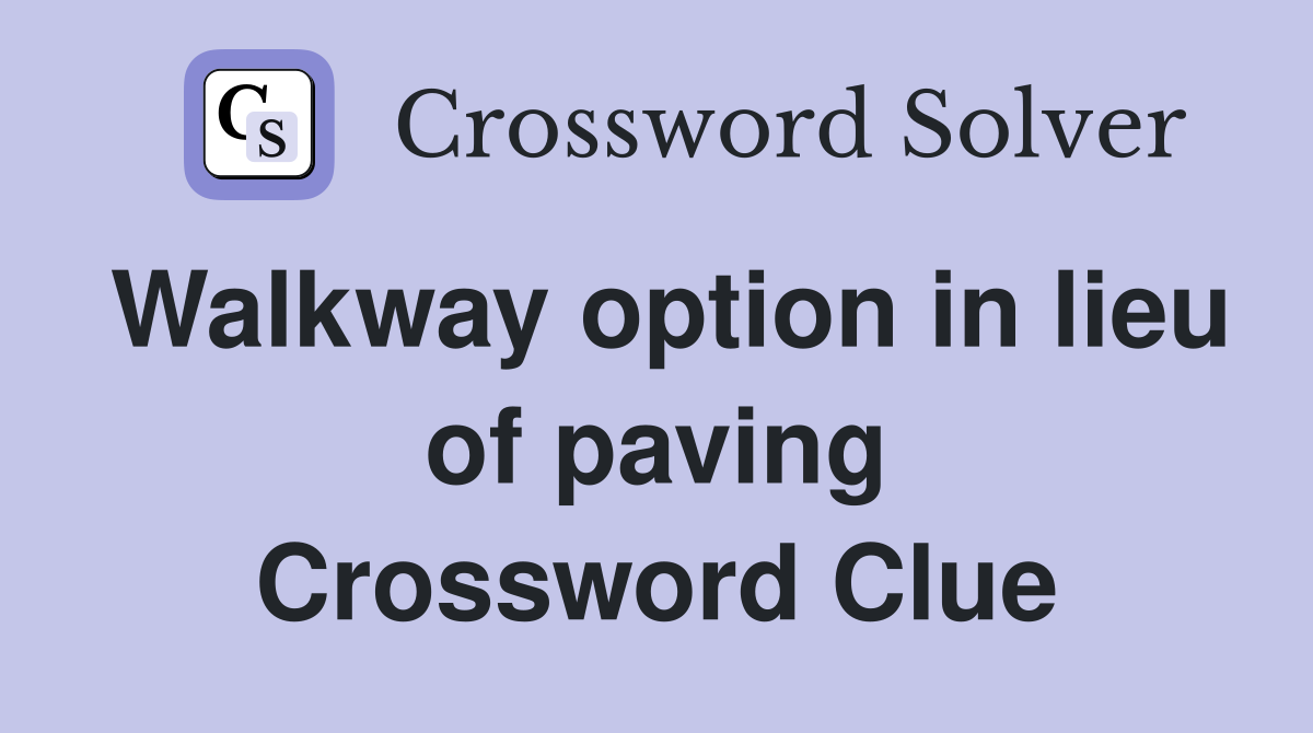 Walkway option in lieu of paving Crossword Clue