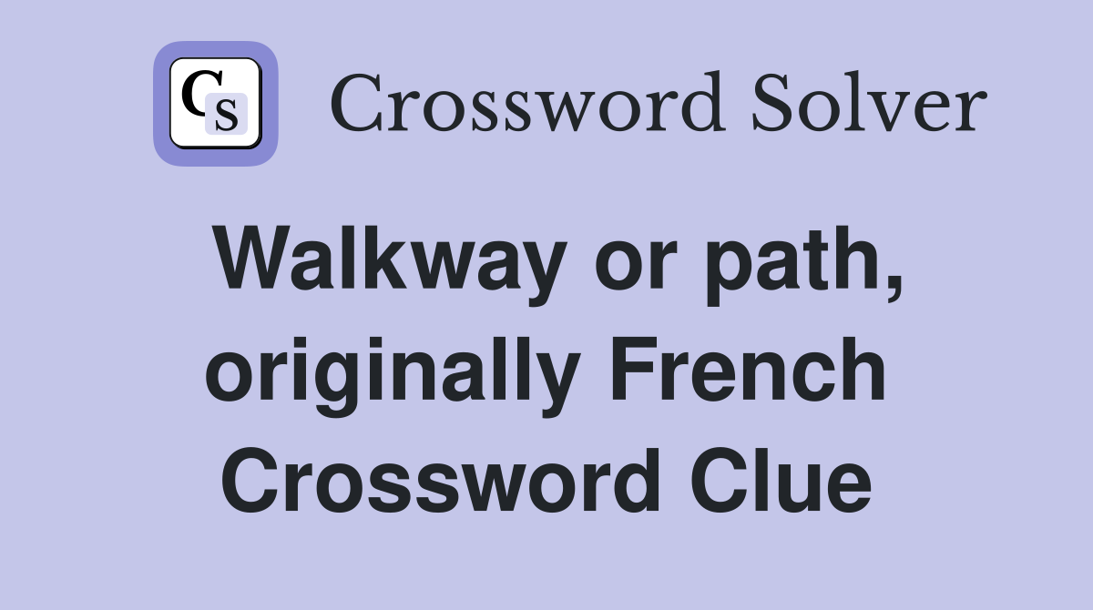 Walkway or path, originally French Crossword Clue